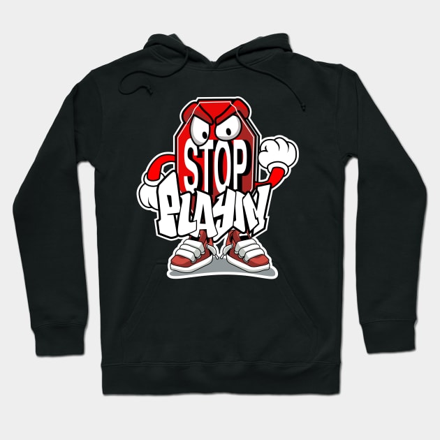 Stop Playin Hoodie by Spikeani